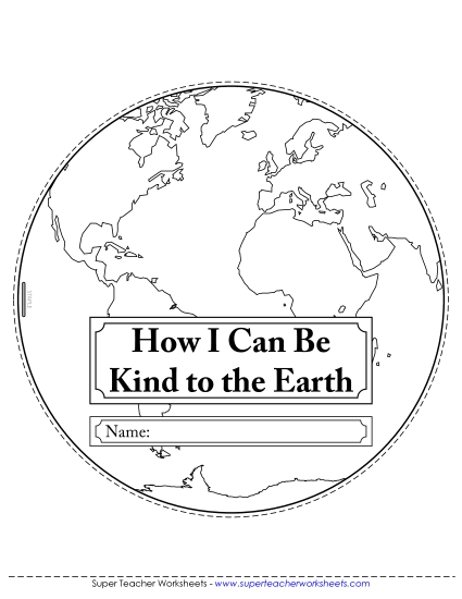 Earth Day Worksheets - How I Can Be Kind to the Earth Earth Day Worksheets - How I Can Be Kind to the Earth